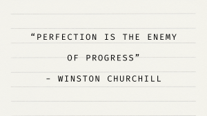 perfection is the enemy of progress